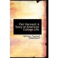 Fair Harvard : A Story of American College Life