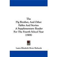 Pig Brother, and Other Fables and Stories : A Supplementary Reader for the Fourth School Year (1908)