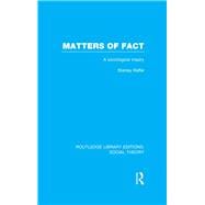 Matters of Fact (RLE Social Theory): A Sociological Inquiry