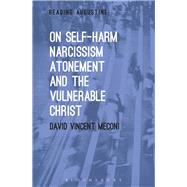 On Self-Harm, Narcissism, Atonement and the Vulnerable Christ