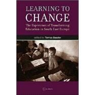 Learning to Change : The Experience of Transforming Education in South East Europe