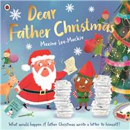 Dear Father Christmas A fun and festive picture book, with lots of laughs along the way!