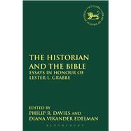 The Historian and the Bible Essays in Honour of Lester L. Grabbe