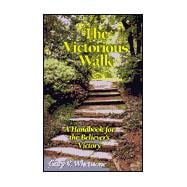 The Victorious Walk: A Handbook for the New Believer's Victory