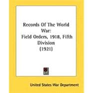 Records of the World War : Field Orders, 1918, Fifth Division (1921)