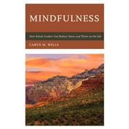Mindfulness How School Leaders Can Reduce Stress and Thrive on the Job
