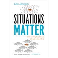 Situations Matter : Understanding How Context Transforms Your World