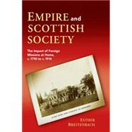 Empire and Scottish Society The Impact of Foreign Missions at Home, c. 1790 to c. 1914