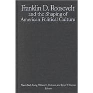 The M.E.Sharpe Library of Franklin D.Roosevelt Studies: v. 1: Franklin D.Roosevelt and the Shaping of American Political Culture