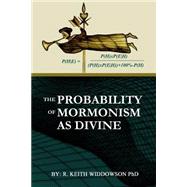 The Probability of Mormonism As Divine