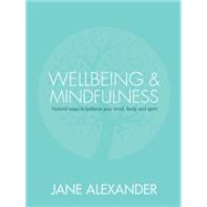 Wellbeing & Mindfulness Natural Ways to Balance Your Mind, Body and Spirit