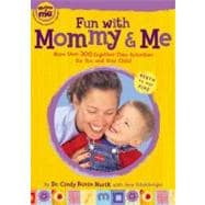 Fun with Mommy and Me More Than 300 Together-Time Activities for You and Your Child, Birth to Age Five