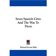 Seven Spanish Cities and the Way to Them