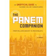 The Panem Companion An Unofficial Guide to Suzanne Collins' Hunger Games, From Mellark Bakery to Mockingjays