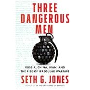 Three Dangerous Men Russia, China, Iran and the Rise of Irregular Warfare