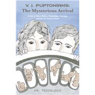 VI Puptonians: The Mysterious Arrival A Tale of Alien Babies, Friendship, Courage, and the Ice Cream Truck