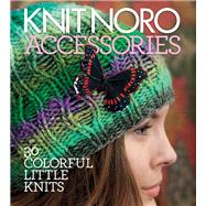 Knit Noro: Accessories 30 Colorful Little Knits