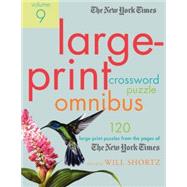 The New York Times Large-Print Crossword Puzzle Omnibus Volume 9 120 Large-Print Puzzles from the Pages of The New York Times