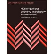 Hunter-Gatherer Economy in Prehistory: A European Perspective
