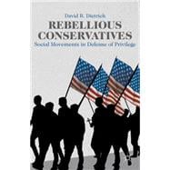 Rebellious Conservatives Social Movements in Defense of Privilege