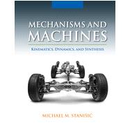 Mechanisms and Machines: Kinematics, Dynamics, and Synthesis, 1st Edition