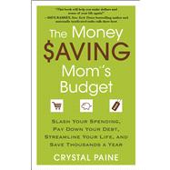 The Money Saving Mom's Budget Slash Your Spending, Pay Down Your Debt, Streamline Your Life, and Save Thousands a Year