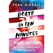 Death in Ten Minutes The Forgotten Life of Radical Suffragette Kitty Marion