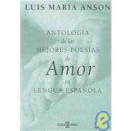 Antologia de las mejores poesias de amor en lengua espanola / Anthology of the Best Love Poems in Spanish Language
