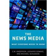 The News Media What Everyone Needs to Know®