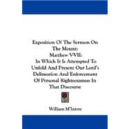 Exposition of the Sermon on the Mount: Matthew V-vii: in Which It Is Attempted to Unfold and Present Our Lord's Delineation and Enforcement of Personal Righteousness in That Discourse