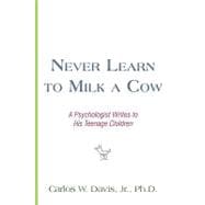 Never Learn to Milk a Cow : A Psychologist Writes to His Teenage Children