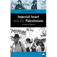 Imperial Israel and the Palestinians The Politics of Expansion,9780745316208
