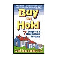 Buy and Hold: 7 Steps to a Real Estate Fortune