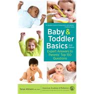 Baby and Toddler Basics Expert Answers to Parents' Top 150 Questions