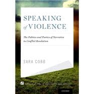 Speaking of Violence The Politics and Poetics of Narrative in Conflict Resolution