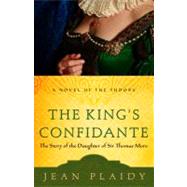 The King's Confidante The Story of the Daughter of Sir Thomas More