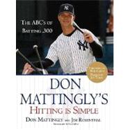 Don Mattingly's Hitting Is Simple The ABC's of Batting .300