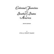 Colonial Families of the Southern States of America : A History and Genealogy of Colonial Families Who Settled in the Colonies Prior to the Revolution