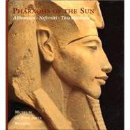 Pharaohs of the Sun : Akhenaten, Nefertiti and Tutankhamen