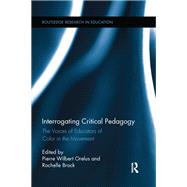 Interrogating Critical Pedagogy: The Voices of Educators of Color in the Movement