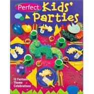 Perfect Kids' Parties 12 Fantastic Theme Celebrations
