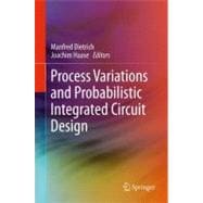 Process Variations and Probabilistic Integrated Circuit Design