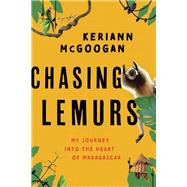 Chasing Lemurs My Journey into the Heart of Madagascar