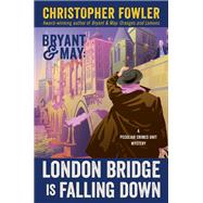 Bryant & May: London Bridge Is Falling Down A Peculiar Crimes Unit Mystery