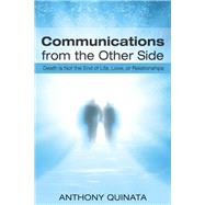 Communications From the Other Side: Death Is Not the End of Life, Love, or Relationships