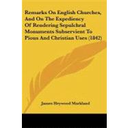 Remarks on English Churches, and on the Expediency of Rendering Sepulchral Monuments Subservient to Pious and Christian Uses