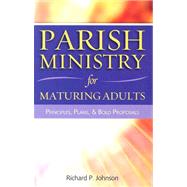 Parish Ministry for Maturing Adults : Principles, Plans, and Bold Proposals