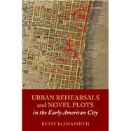 Urban Rehearsals and Novel Plots in the Early American City