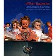 William Eggleston : Democratic Camera, Photographs and Video, 1961-2008