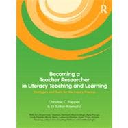Becoming a Teacher Researcher in Literacy Teaching and Learning: Strategies and Tools for the Inquiry Process